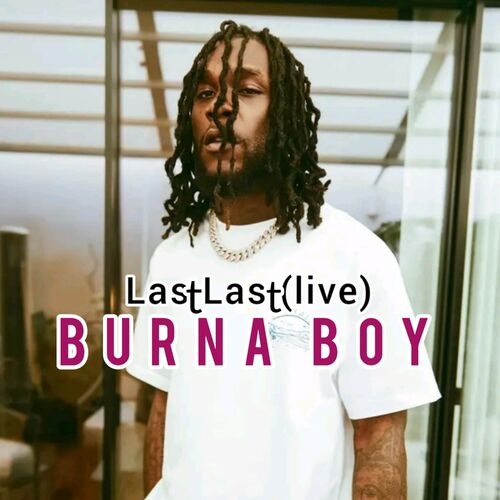 Burna Boy - Last Last (Live): listen with lyrics