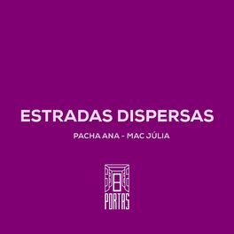 Album cover of Estradas Dispersas (feat. Pacha Ana & Mac Júlia)
