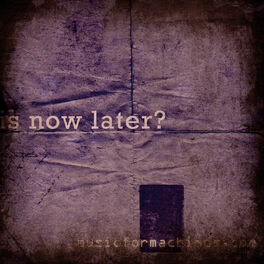 Album cover of Is Now Later?