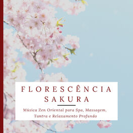 Album cover of Florescência Sakura - Música Zen Oriental para Spa, Massagem, Tantra e Relaxamento Profundo