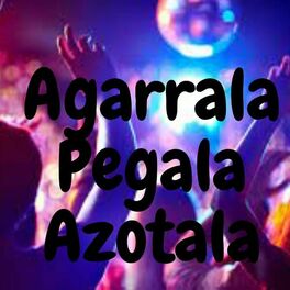 Album cover of Agarrala Pegala Azotala