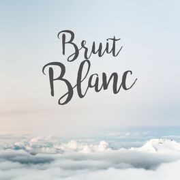 Bruit Blanc : albums, chansons, playlists