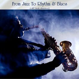 Album cover of From Jazz To Rhythm & Blues (All Tracks Remastered)