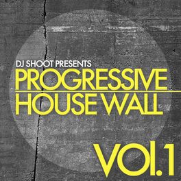 Album cover of DJ Shoot Presents Progressive House Wall, Vol. 1