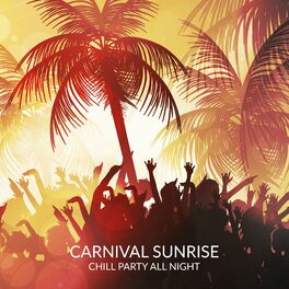 Album cover of Carnival Sunrise: Chill Party All Night, Dance Music for Latin Night
