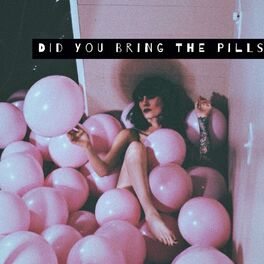 Album cover of Did You Bring the Pills?