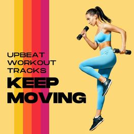 Album cover of Keep Moving Upbeat Workout Tracks