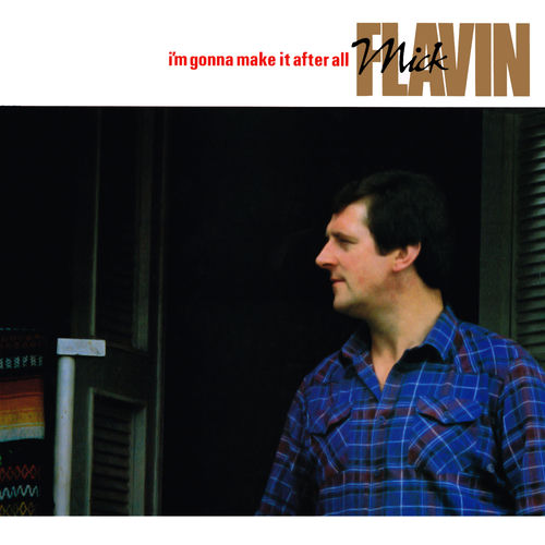 Mick Flavin I'm Gonna Make It After All lyrics and songs Deezer