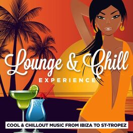 Album cover of Lounge & Chill Experience (Cool and Chillout Music from Ibiza to Saint-Tropez)