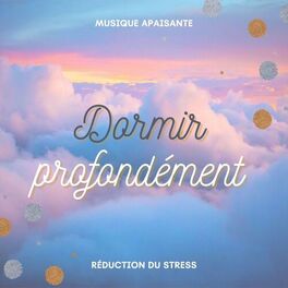 Album cover of Dormir profondément: Musique apaisante pour délassement corporelle, réduction du stress