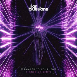 Album cover of Stranger To Your Love (Stoneblue Remix)