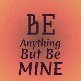 Album cover of Be Anything But Be Mine