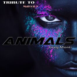 Greg Monti - Animals: Tribute to Maroon 5: lyrics and songs | Deezer