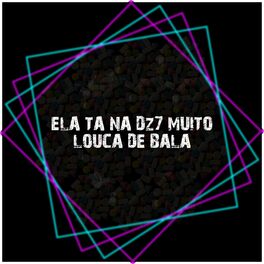 Album cover of Ela Ta na Dz7 Muito Louca de Bala