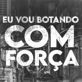 Album cover of EU VOU BOTANDO COM FORÇA x VOU BOTAR PRA MACHUCAR