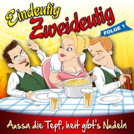 Album cover of Eindeutig Zweideutig - Aussa die Tepf, heit gibt's Nudeln