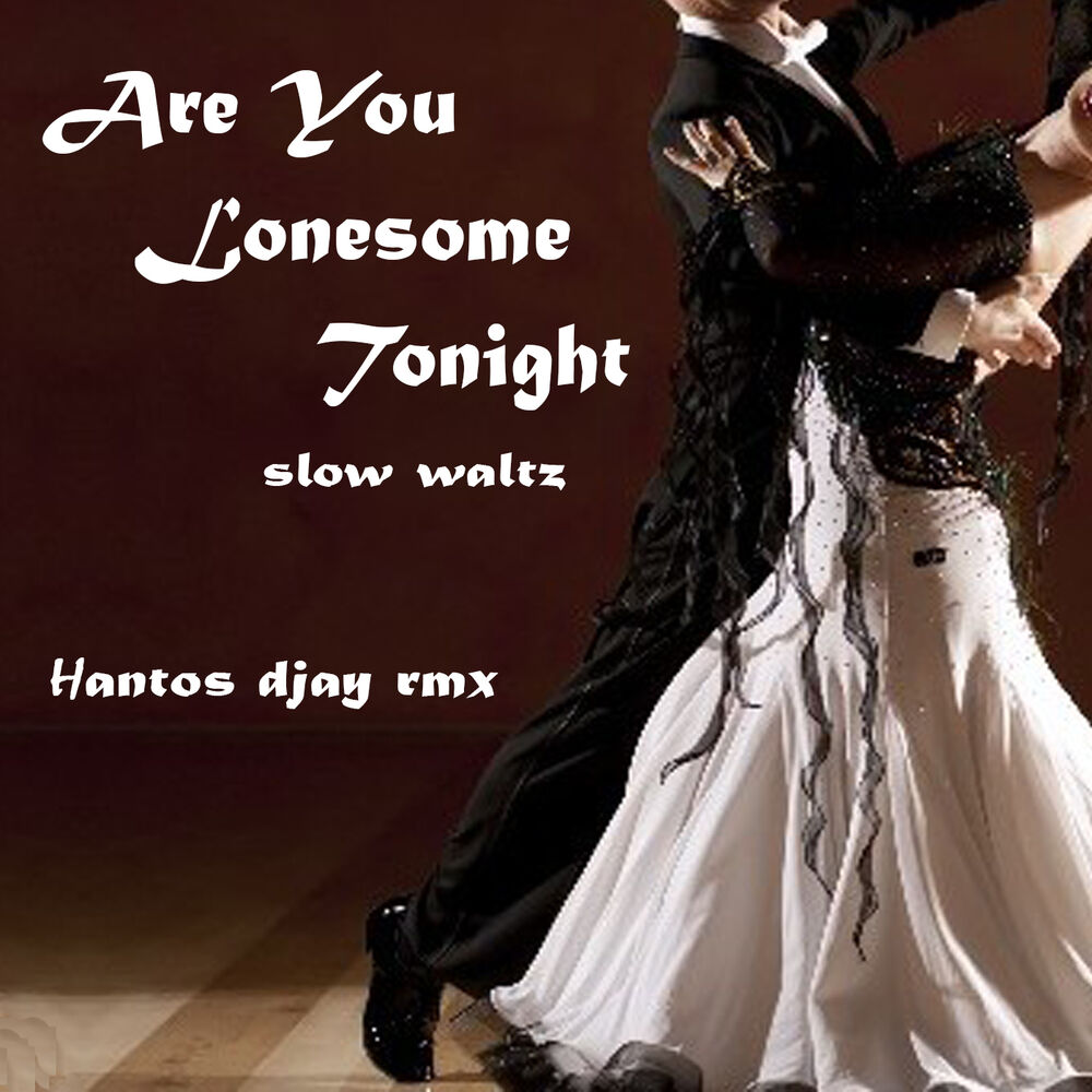 Are you lonesome tonight