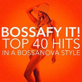 Album cover of Bossafy It! Top 40 Hits in a Bossanova Style
