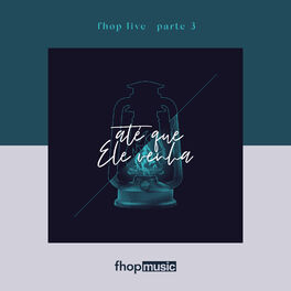 Album cover of fhop Live | Parte 3 | Até que Ele Venha (Ao Vivo)