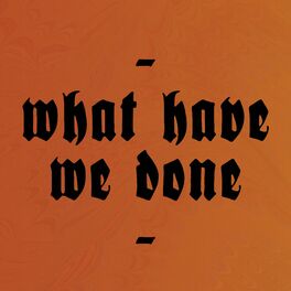 Album cover of What Have We Done