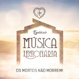 Album cover of Espetáculo Música Legionária: Os Mortos Não Morrem!