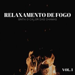 Album cover of Relaxamento De Fogo: Sinta O Calor Das Chamas Vol. 1