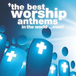 Album cover of The Best Worship Anthems In The World… Ever!