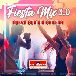 Album cover of Fiesta Mix 3.0 Nueva Cumbia Chilena: Me Encanta el Webeo / Cumbia Ideal / Sakate Uno / Cartagena Vice / Levantando las Manos
