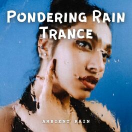 Album cover of Ambient Rain: Pondering Rain Trance