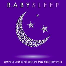 Album cover of Baby Sleep: Soft Piano Lullabies For Baby and Deep Sleep Baby Music