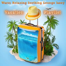 Album cover of Warm Relaxing Soothing Lounge Jazzy Vacation Playlist