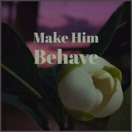 Album cover of Make Him Behave