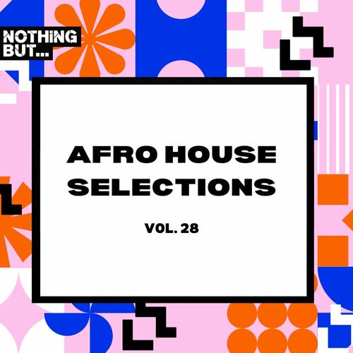 VA - Nothing But… Afro House Selections, Vol. 28 [Nothing But…]