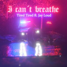Album cover of I Can't Breathe (Tired Tired) [feat. Jay Loud]