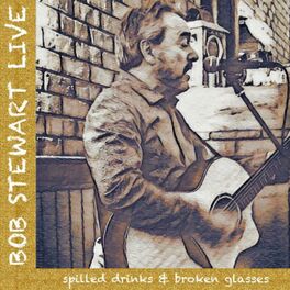 Album cover of Bob Stewart: Spilled Drinks and Broken Glasses (Live)