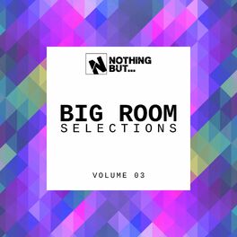 Album cover of Nothing But... Big Room Selections, Vol. 03