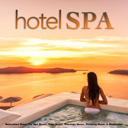 Album picture of Hotel Spa: Relaxation Music For Spa Music, Yoga Music, Massage Music, Sleeping Music & Meditation