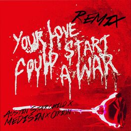 Album cover of Your Love Could Start a War (Remix) [feat. Austin Starchild, Medisin & Orion]