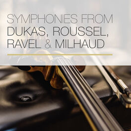 Album cover of Symphonies from Dukas, Roussel, Ravel & Milhaud