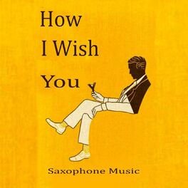 Album cover of How I Wish You (Saxophone Music)