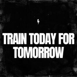Album cover of Train Today for Tomorrow
