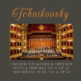 Album cover of Tchaikovsky, Concerto for Klavier & Orchester, Piano & Orchestra No. 1, Op. 23, Mozartiana Suite No. 4, Op. 61