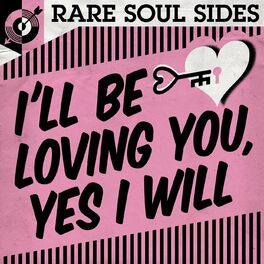 Album cover of I'll Be Loving You, Yes I Will: Rare Soul Sides