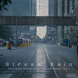 Album cover of Stream Rain: Rest Deep Within with Ambient Music Vol. 1