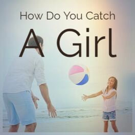 Album cover of How Do You Catch A Girl