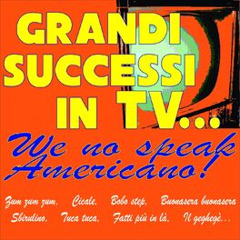 Album cover of Grandi successi in tv... we no speak americano! (Zum zum zum, cicale, bobo step, buonasera buonasera, sbirulino, tuca tuca, fatti più in là, il gegh