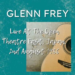 Album cover of Glenn Frey Live At The Open Theatre East, Japan, 2nd August 1986
