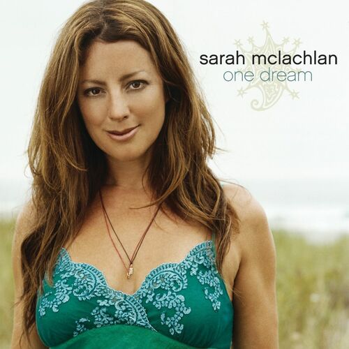 Sarah McLachlan One Dream: тексти пісень і пісні Deezer