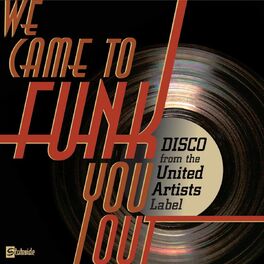 Album cover of We Came To Funk You Out: Disco From The United Artists Label