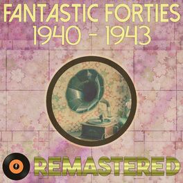 Album cover of Fantastic Forties 1940 - 1943 Remastered